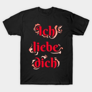 Ich liebe dich, I love you T-Shirt